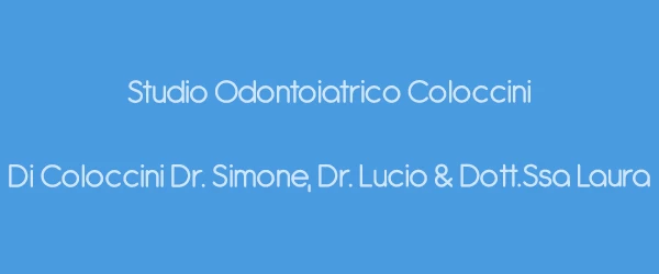 STUDIO DENTISTICO COLOCCINI DI COLOCCINI DR. SIMONE DR. LUCIO & DOTT.SSA LAURA - ODONTOIATRIA IMPLANTOLOGIA E CHIRURGIA ORALE