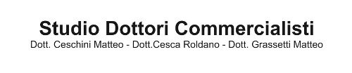 STUDIO DOTTORI COMMERCIALISTI DOTT. CESCHINI MATTEO DOTT. CESCA ROLDANO GRASSETTI MATTEO - STUDIO DI COMMERCIALISTI